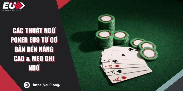 Các Thuật Ngữ Poker EU9 Từ Cơ Bản Đến Nâng Cao & Mẹo Ghi Nhớ 1 Các Thuật Ngữ Poker EU9 Từ Cơ Bản Đến Nâng Cao & Mẹo Ghi Nhớ
