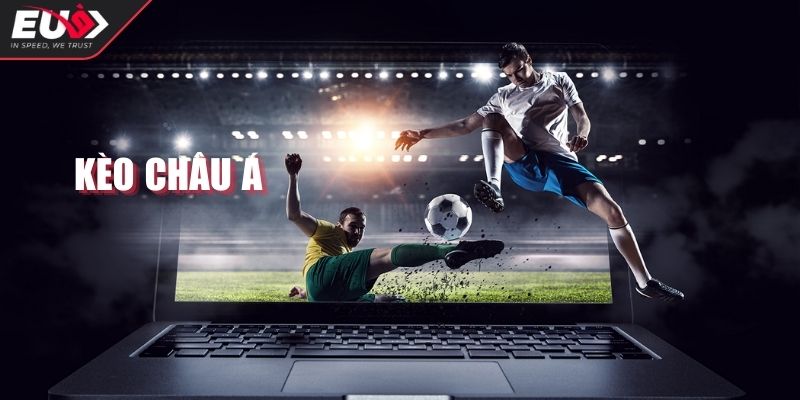 Kèo Châu Á EU9 - Hướng Dẫn Cách Chơi Và Tuyệt Chiêu Đặt Cược 1 Khám phá kèo châu Á EU9