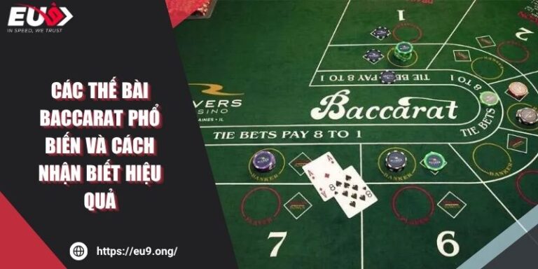 Các Thế Bài Baccarat Phổ Biến Và Cách Nhận Biết Hiệu Quả