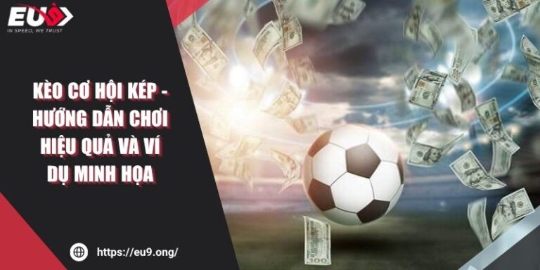 Kèo Cơ Hội Kép - Hướng Dẫn Chơi Hiệu Quả Và Ví Dụ Minh Họa 1 Kèo Cơ Hội Kép - Hướng Dẫn Chơi Hiệu Quả Và Ví Dụ Minh Họa
