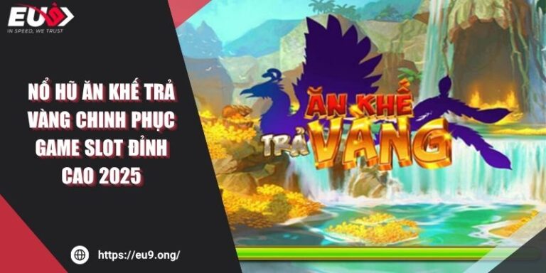 Nổ Hũ Ăn Khế Trả Vàng Chinh Phục Game Slot Đỉnh Cao 2025