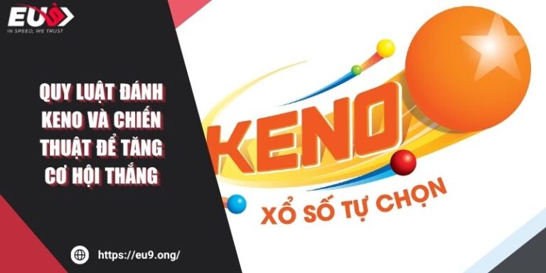 Quy Luật Đánh Keno Và Chiến Thuật Để Tăng Cơ Hội Thắng 1 Quy Luật Đánh Keno Và Chiến Thuật Để Tăng Cơ Hội Thắng